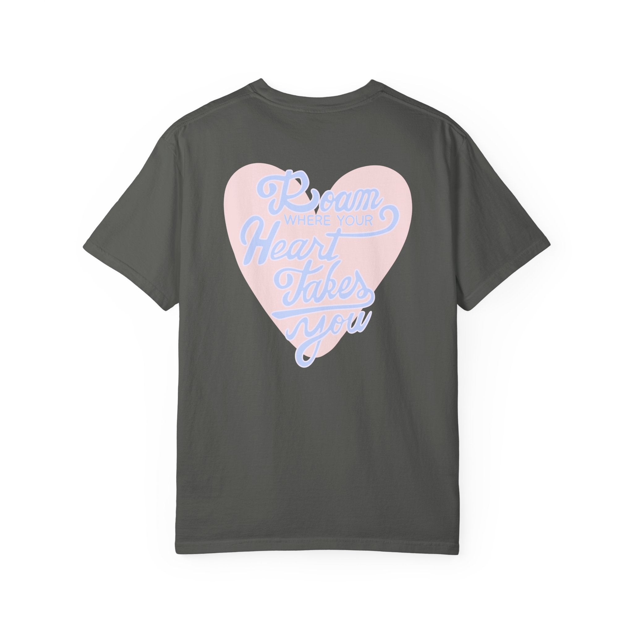 Roam Where Your Heart Takes You T-shirt
