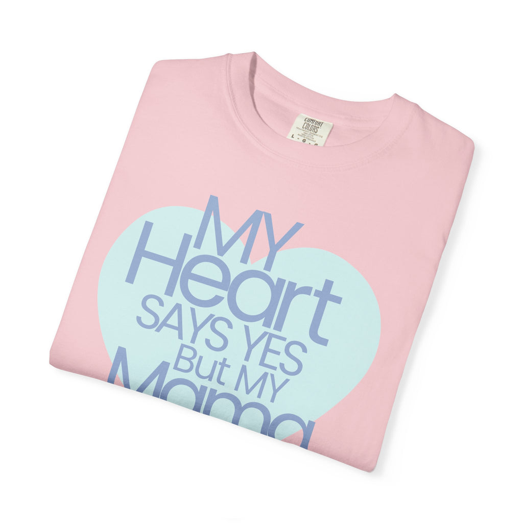 "My Heart Says Yes But My Mama Says No" Graphic T-shirt