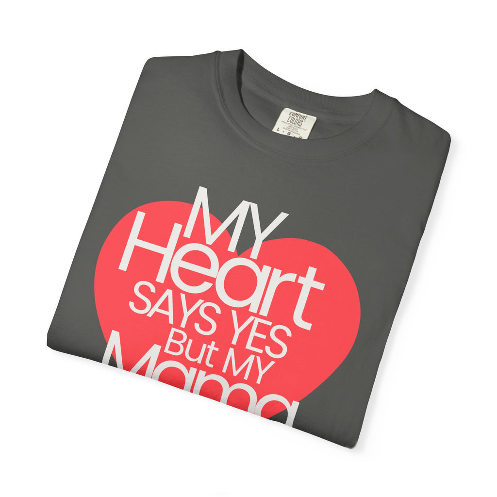 "My Heart Says Yes But My Mama Says No" Graphic T-shirt