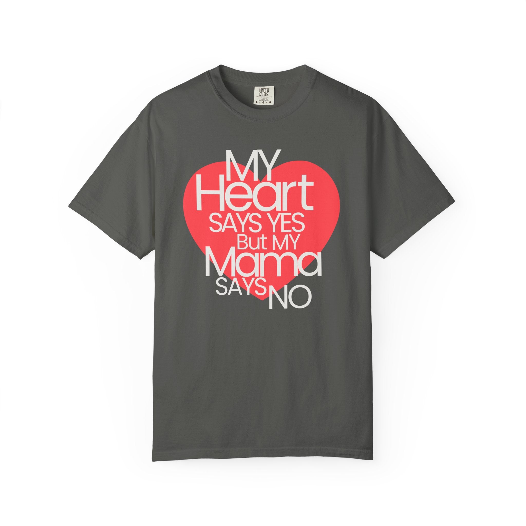 "My Heart Says Yes But My Mama Says No" Graphic T-shirt