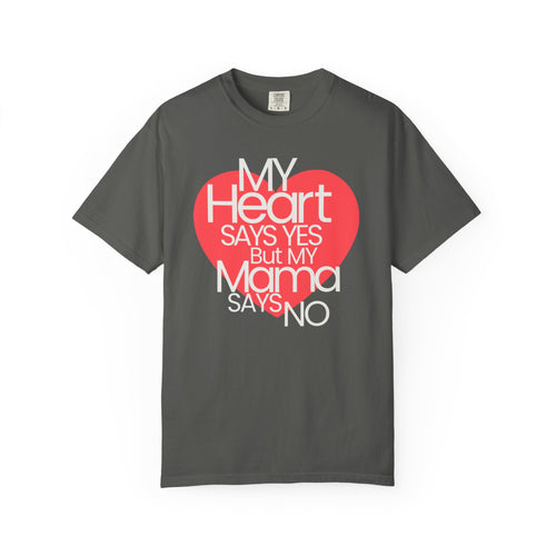 "My Heart Says Yes But My Mama Says No" Graphic T-shirt