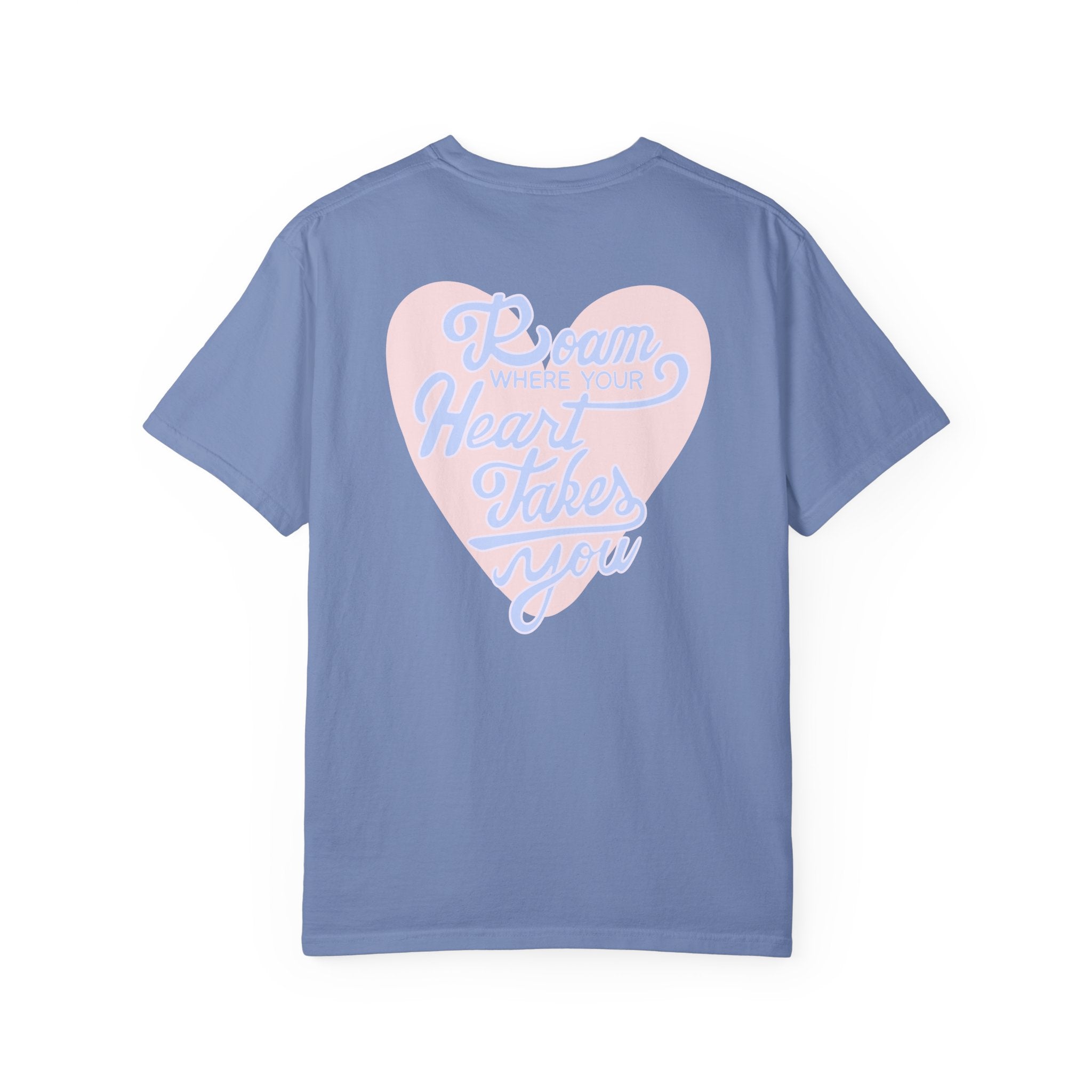 Roam Where Your Heart Takes You T-shirt