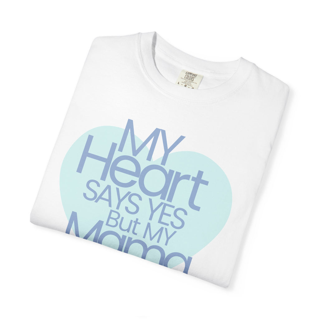 "My Heart Says Yes But My Mama Says No" Graphic T-shirt