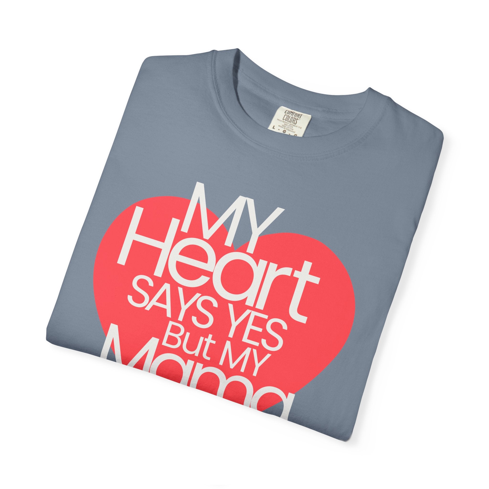 "My Heart Says Yes But My Mama Says No" Graphic T-shirt