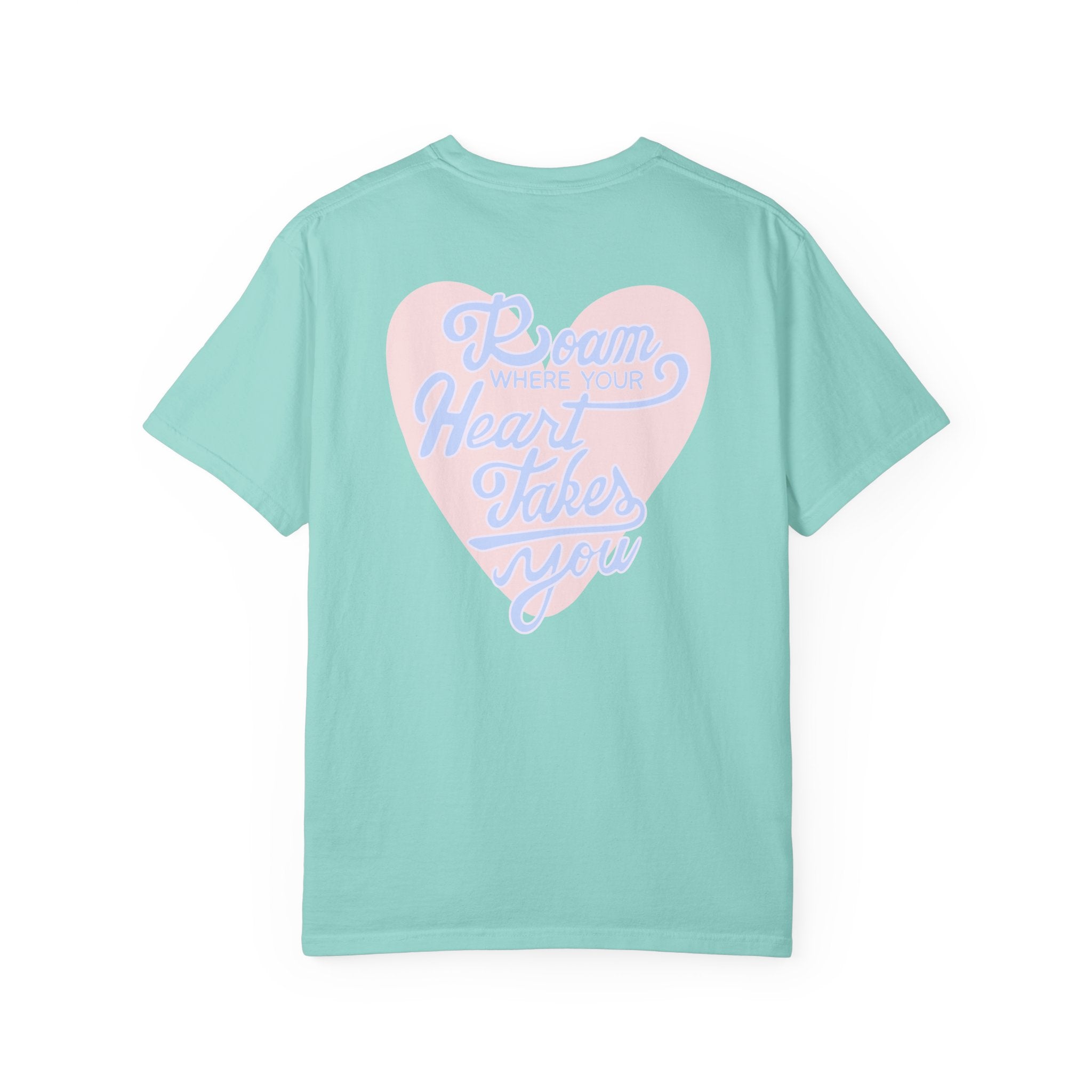 Roam Where Your Heart Takes You T-shirt