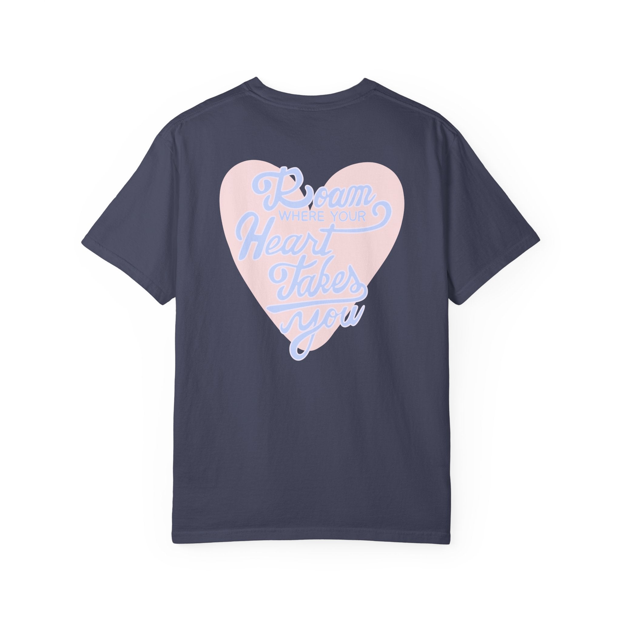 Roam Where Your Heart Takes You T-shirt