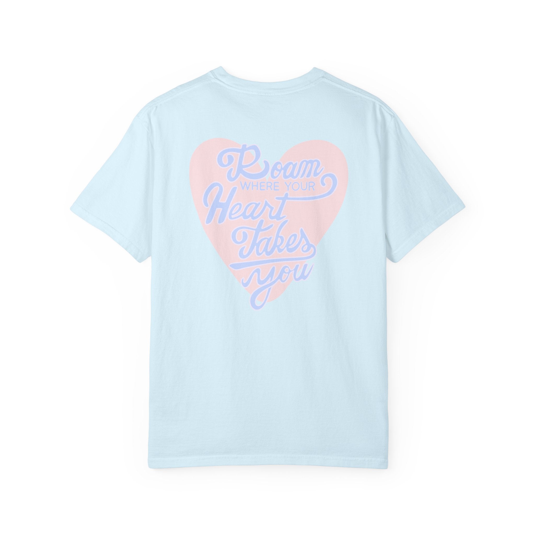 Roam Where Your Heart Takes You T-shirt